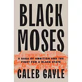 Black Moses: A Saga of Ambition and the Fight for a Black State