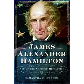 James Alexander Hamilton: Son of the American Revolution