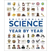 Science Year by Year: The Ultimate Visual Guide to the Discoveries That Changed the World