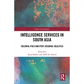 Intelligence Services in South Asia: Colonial Past and Post-Colonial Realities