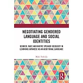 Negotiating Gendered Language and Social Identities: Gender, Race and Native Speaker Ideology in Learning Japanese as an Additional Language