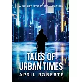 Tales of Urban Times: A Short Story Collection