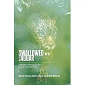 Swallowed by a Jaguar: A Mother’s Memoir on the Loss of an Adult Child