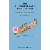 The Chemotherapy Conqueror: A step-by-step guide to building a bulletproof mindset during treatment