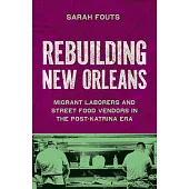 Rebuilding New Orleans: Migrant Laborers and Street Food Vendors in the Post-Katrina Era