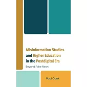 Misinformation Studies and Higher Education in the Postdigital Era: Beyond Fake News