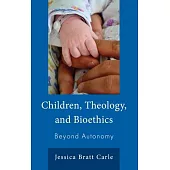 Children, Theology, and Bioethics: Beyond Autonomy