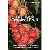 Discover a world of Tropical Fruit: A fully illustrated guide to over 100 nutritious, gluten free, exotic fruits