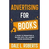 Advertising for Books: A Guide to Promoting & Selling with the Largest Online Bookseller