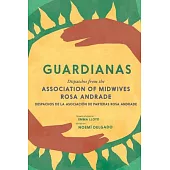 Guardianas: Dispatches from the Association of Midwives Rosa Andrade / Despachos de la Asociación de Parteras Rosa Andrade