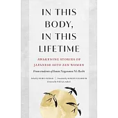 In This Body, in This Lifetime: Awakening Stories of Japanese Soto Zen Women