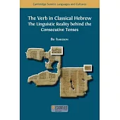 The Verb in Classical Hebrew: The Linguistic Reality behind the Consecutive Tenses