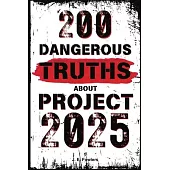 200 Dangerous Truths About Project 2025: Exposing the Real Threat to America’s Freedom and Democracy
