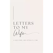 Letters to My Wife: A Love Story, One Letter At A Time (Hardback)