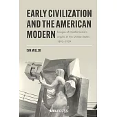 Early Civilization and the American Modern: Images of Middle Eastern origins in the United States, 1893-1939