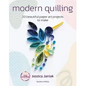 Modern Quilling: 20 Beautiful Paper Art Projects to Make
