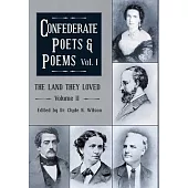 The Land They Loved Volume II: Confederate Poets & Poems Volume I