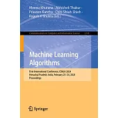 Machine Learning Algorithms: First International Conference, Icmla 2024, Himachal Pradesh, India, February 23-24, 2024, Proceedings