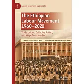 The Ethiopian Labour Movement, 1960-2020: Trade Unions, Collective Action, and Wage Determination