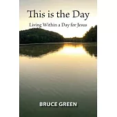 This is the Day: Living Within a Day for Jesus