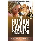 The Human Canine Connection: Enriching Your Life by Loving Your Dog