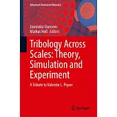 Tribology Across Scales: Theory, Simulation and Experiment: A Tribute to Valentin L. Popov