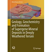 Geology, Geochemistry and Formation of Supergene Mineral Deposits in Deeply Weathered Terrain