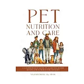 Pet Nutrition and Care: A Comprehensive Guide on Achieving Better Health and Nutrition for Your Pet