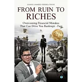 From Ruin to Riches: Overcoming Financial Mistakes That Can Drive You Bankrupt - Fast