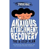 Anxious Attachment Recovery - The 8-Step Plan: Stop Worrying, Beat Overthinking, and Feel Secure in Your Relationships