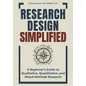 Research Design Simplified: A Beginner’s Guide to Qualitative, Quantitative, and Mixed Methods Research