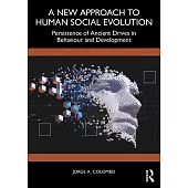 A New Approach to Human Social Evolution: Persistence of Ancient Drives in Behaviour and Development