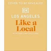 Los Angeles Like a Local: By the People Who Call It Home