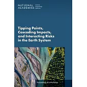 Tipping Points, Cascading Impacts, and Interacting Risks in the Earth System: Proceedings of a Workshop