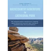 John Henry’s Guide to Backcountry Adventure in Cathedral Park: The Essential Guide to Backcountry Camping, Alpine Hiking and Mountain Goat Viewing in