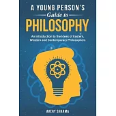 A Young Person’s Guide to Philosophy: An Introduction to the Ideas of Eastern, Western and Contemporary Philosophers