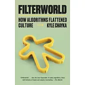 Filterworld: How Algorithms Flattened Culture