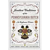 Heathen Traditions of the Pennsylvania Dutch: An Urglaawe Primer