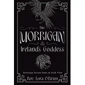 The Morrigan, Ireland’s Goddess: Sovereign Secrets from an Irish View