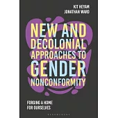 New and Decolonial Approaches to Gender Nonconformity: Forging a Home for Ourselves