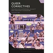 Queer Correctives: Discursive Neo-Homophobia, Sexuality, and Christianity in Singapore