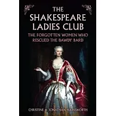 The Shakespeare Ladies Club: The Forgotten Women Who Rescued the Bawdy Bard