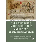 The Living Image in the Middle Ages and Beyond: Theoretical and Historical Approaches