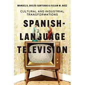 Spanish-Language Television: Cultural and Industrial Transformations