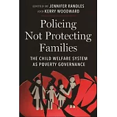 Policing Not Protecting Families: The Child Welfare System as Poverty Governance