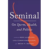 Seminal: On Sperm, Health, and Politics