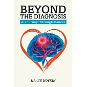 Beyond The Diagnosis: A Journey Through Cancer