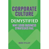 Corporate Culture Demystified: Why Good Business Strategies Fail