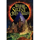 Where the Silent Ones Watch: Stories of the Borderland, the Night Land, the Sargasso Sea, and more!