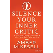 Silence Your Inner Critic: A Practical Guide to Building a Positive Self-Relationship